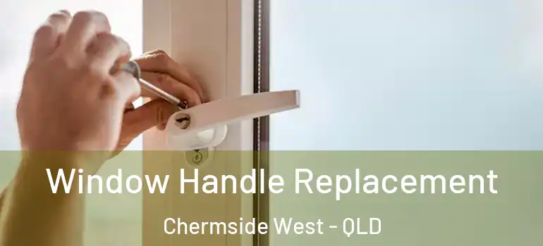 Window Handle Replacement Chermside West - QLD