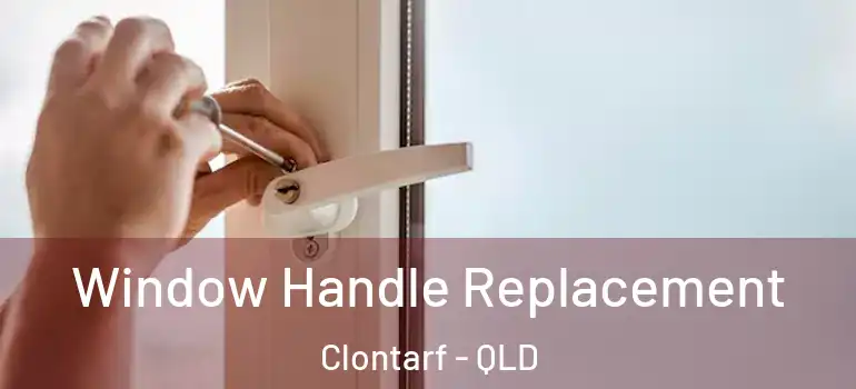  Window Handle Replacement Clontarf - QLD