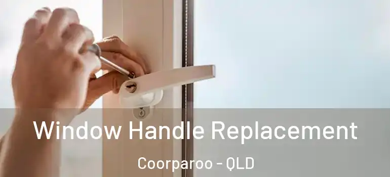 Window Handle Replacement Coorparoo - QLD