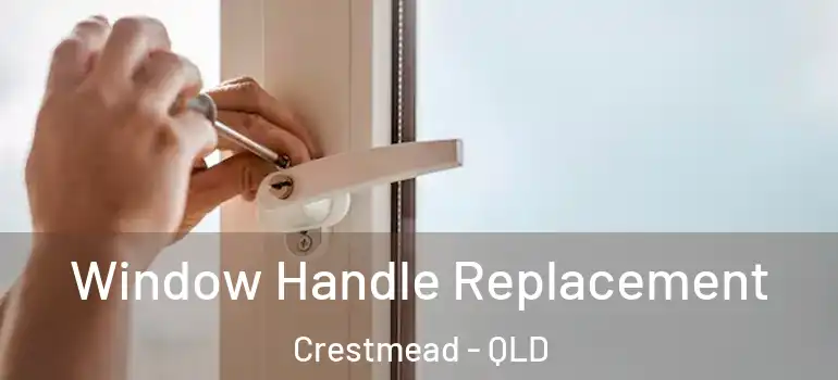 Window Handle Replacement Crestmead - QLD