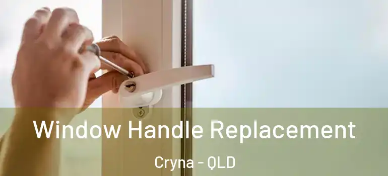 Window Handle Replacement Cryna - QLD