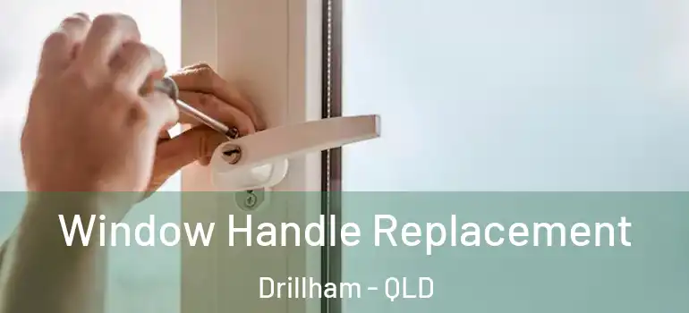 Window Handle Replacement Drillham - QLD