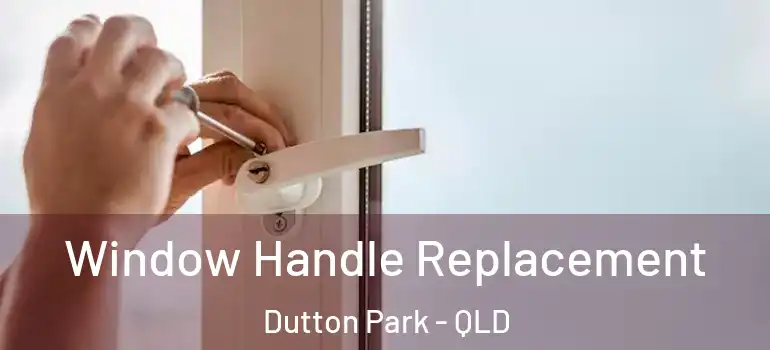 Window Handle Replacement Dutton Park - QLD