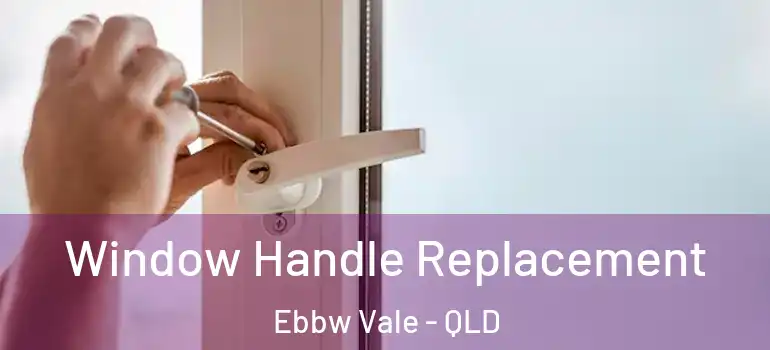 Window Handle Replacement Ebbw Vale - QLD