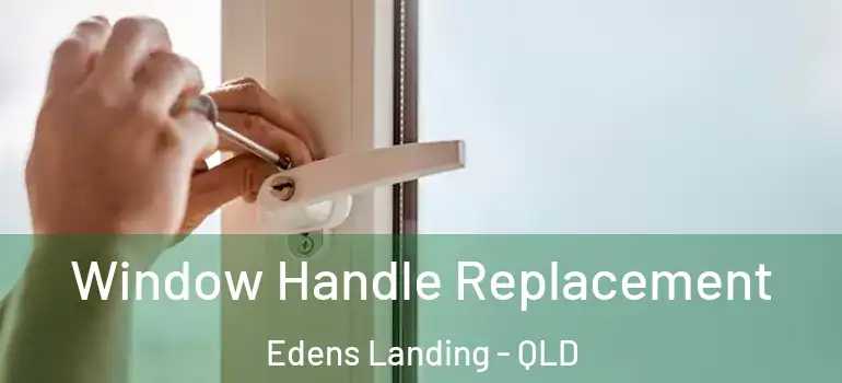 Window Handle Replacement Edens Landing - QLD
