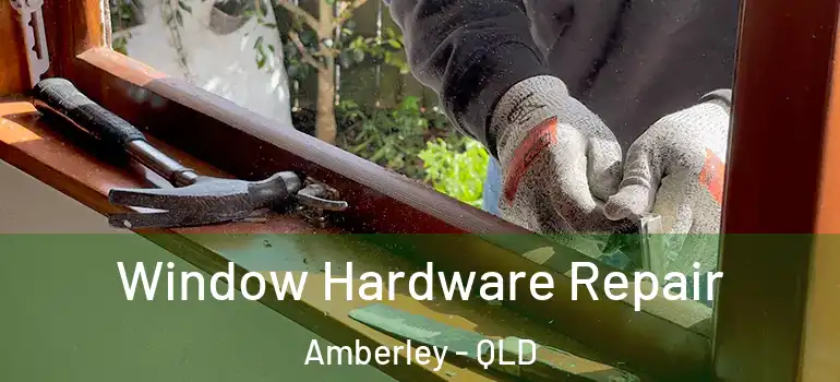  Window Hardware Repair Amberley - QLD