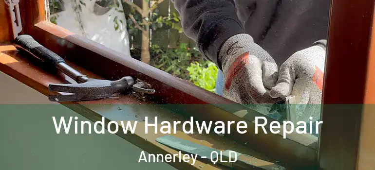 Window Hardware Repair Annerley - QLD