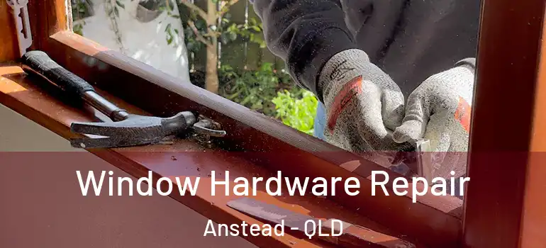 Window Hardware Repair Anstead - QLD