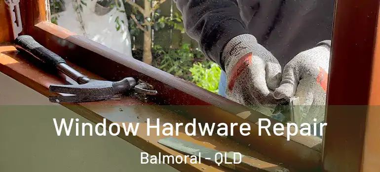 Window Hardware Repair Balmoral - QLD