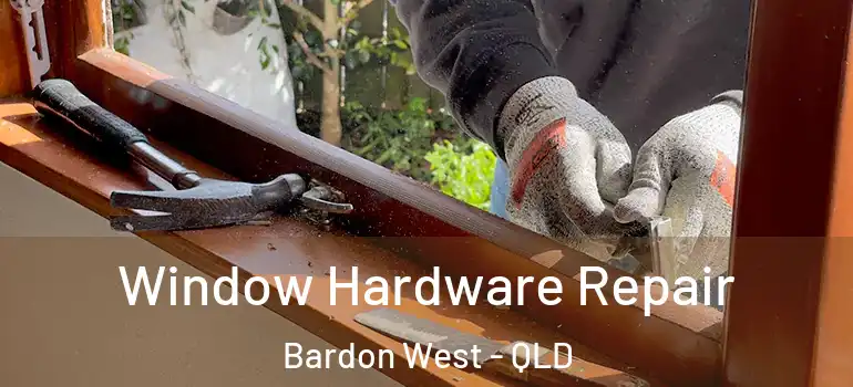 Window Hardware Repair Bardon West - QLD