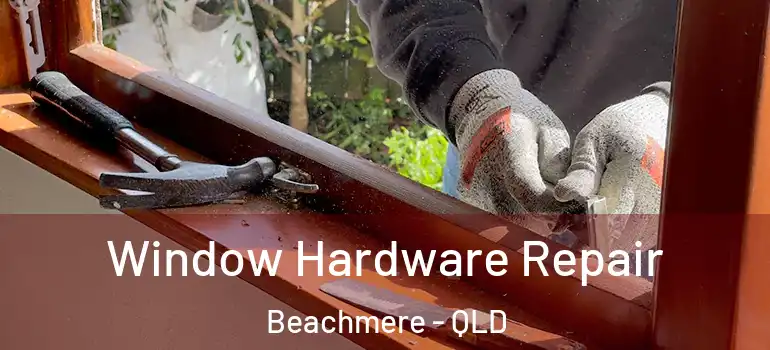 Window Hardware Repair Beachmere - QLD