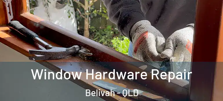  Window Hardware Repair Belivah - QLD