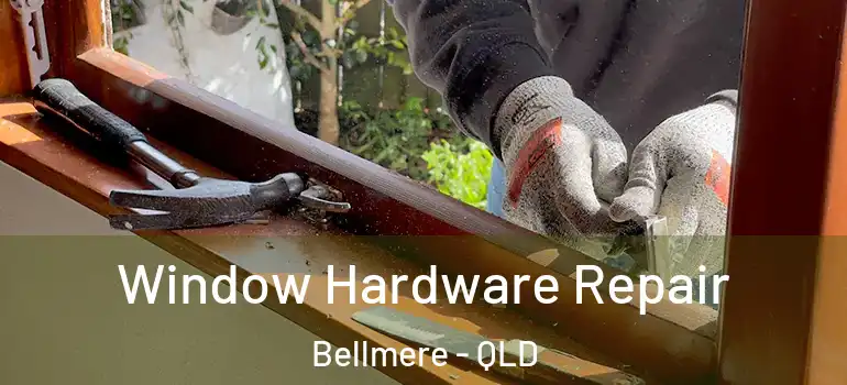 Window Hardware Repair Bellmere - QLD