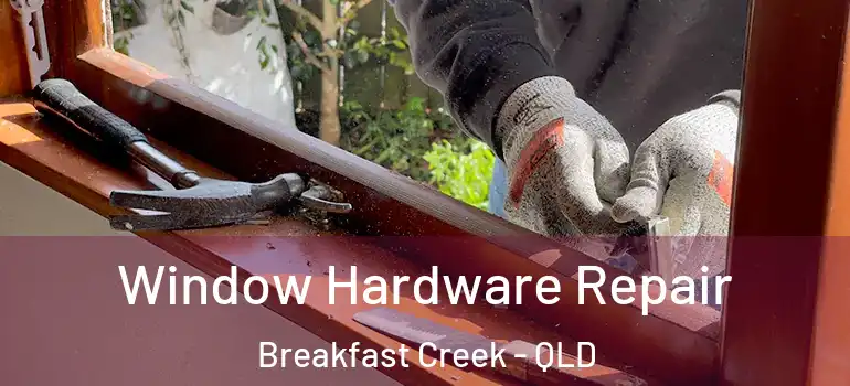 Window Hardware Repair Breakfast Creek - QLD