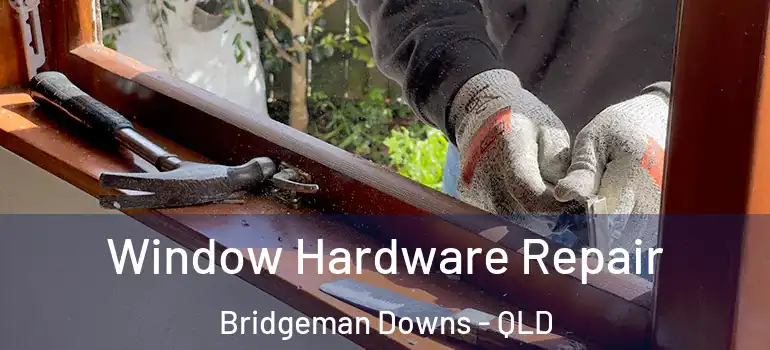 Window Hardware Repair Bridgeman Downs - QLD