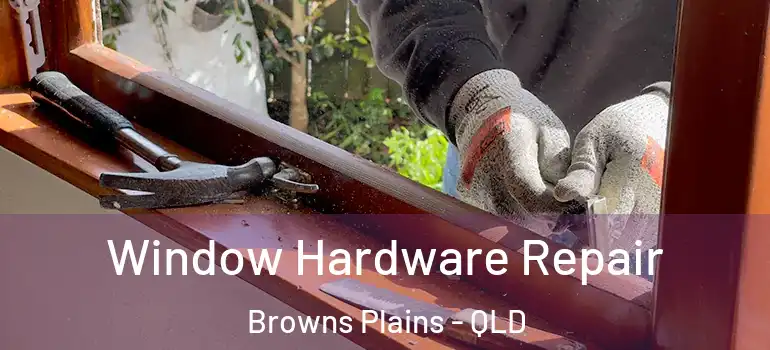 Window Hardware Repair Browns Plains - QLD