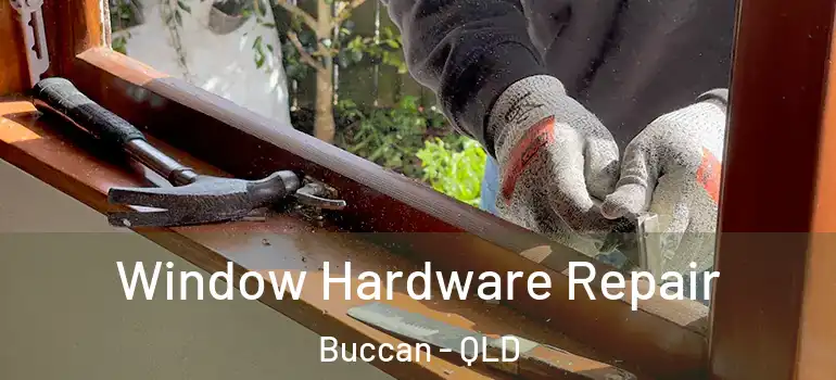 Window Hardware Repair Buccan - QLD