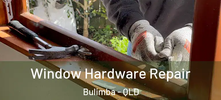 Window Hardware Repair Bulimba - QLD