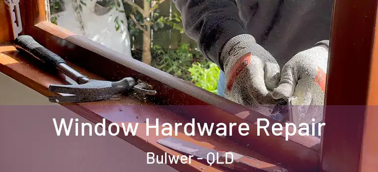 Window Hardware Repair Bulwer - QLD