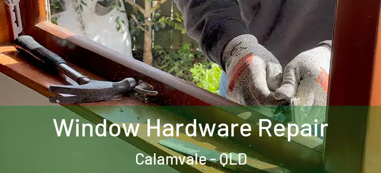 Window Hardware Repair Calamvale - QLD