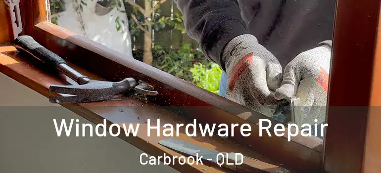 Window Hardware Repair Carbrook - QLD