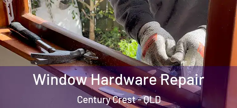 Window Hardware Repair Century Crest - QLD