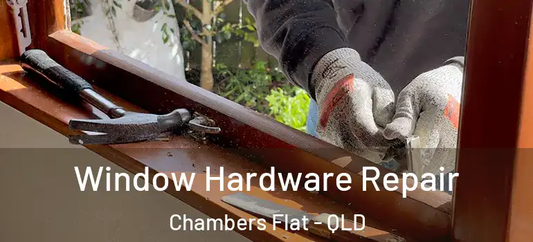 Window Hardware Repair Chambers Flat - QLD