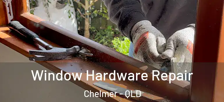 Window Hardware Repair Chelmer - QLD
