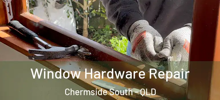 Window Hardware Repair Chermside South - QLD