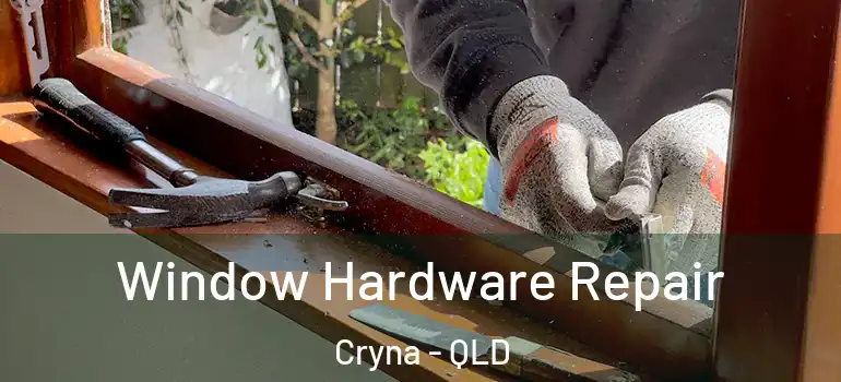 Window Hardware Repair Cryna - QLD