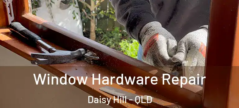  Window Hardware Repair Daisy Hill - QLD
