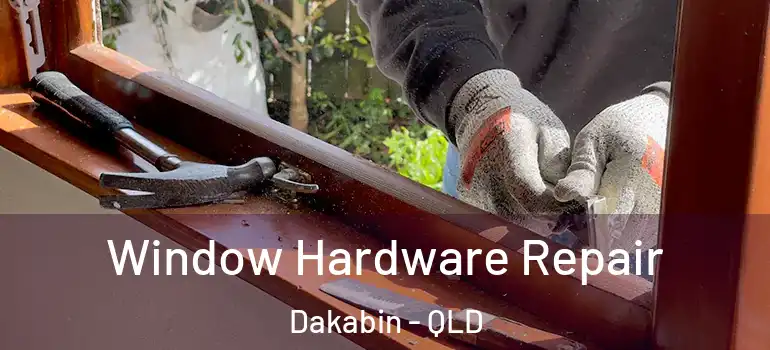 Window Hardware Repair Dakabin - QLD
