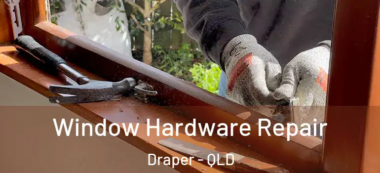 Window Hardware Repair Draper - QLD
