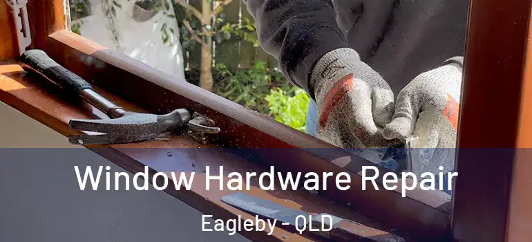 Window Hardware Repair Eagleby - QLD