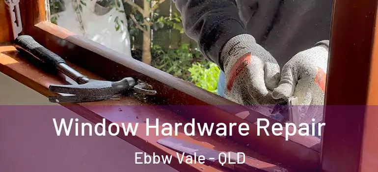 Window Hardware Repair Ebbw Vale - QLD