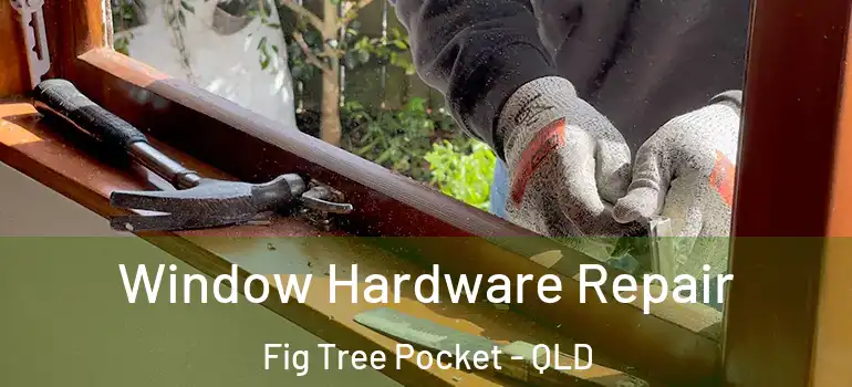 Window Hardware Repair Fig Tree Pocket - QLD