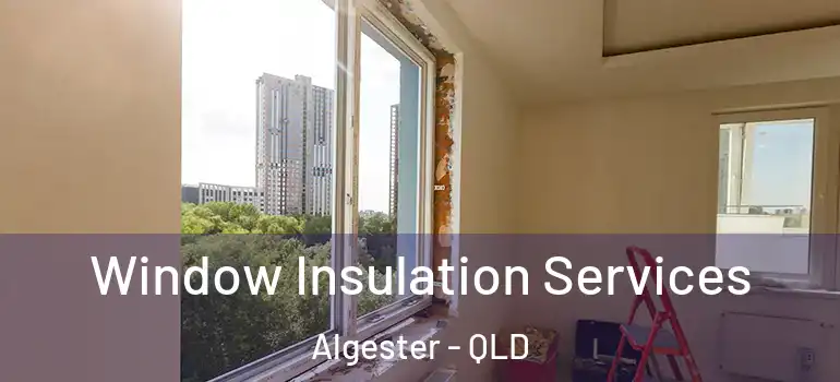 Window Insulation Services Algester - QLD