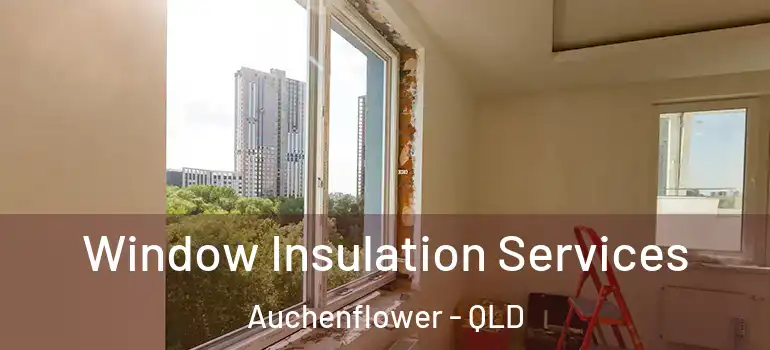 Window Insulation Services Auchenflower - QLD