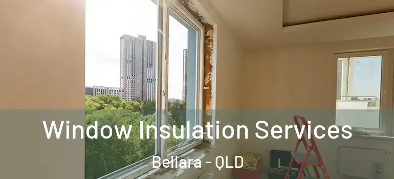 Window Insulation Services Bellara - QLD