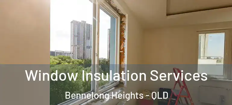 Window Insulation Services Bennelong Heights - QLD