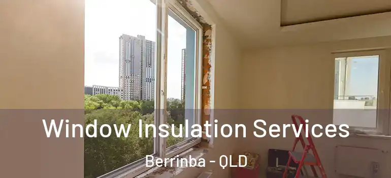 Window Insulation Services Berrinba - QLD