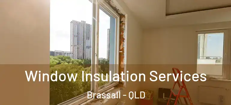 Window Insulation Services Brassall - QLD