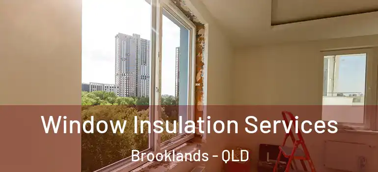 Window Insulation Services Brooklands - QLD