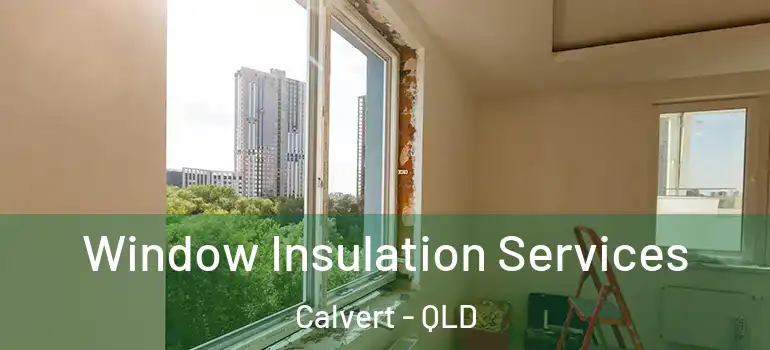 Window Insulation Services Calvert - QLD