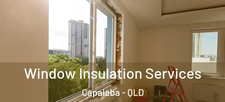 Window Insulation Services Capalaba - QLD
