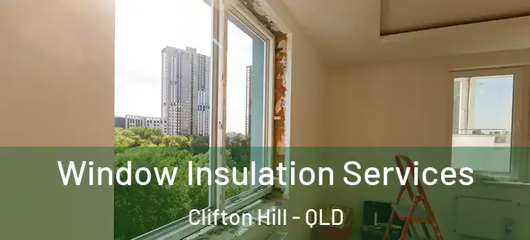 Window Insulation Services Clifton Hill - QLD