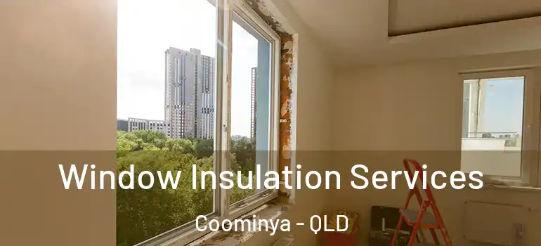 Window Insulation Services Coominya - QLD