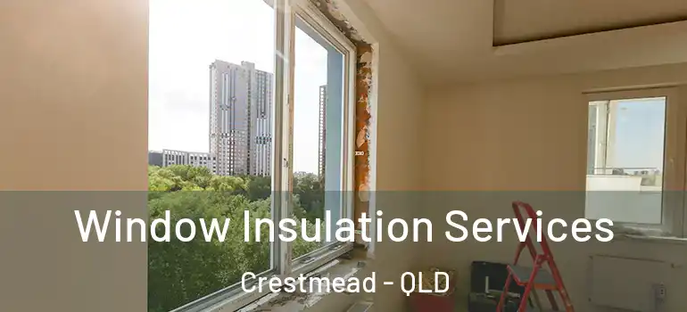 Window Insulation Services Crestmead - QLD