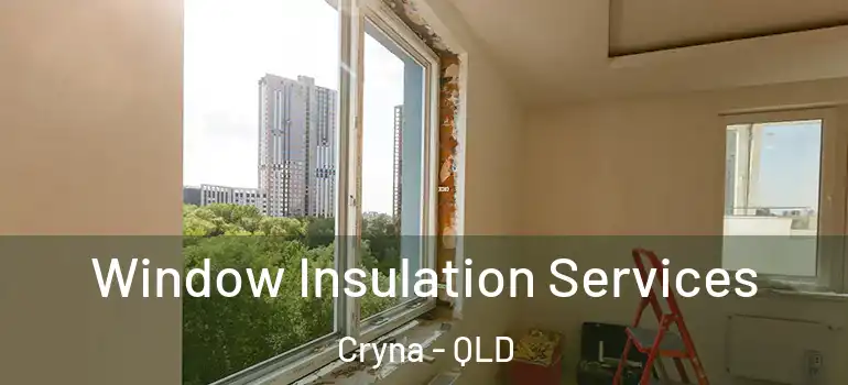 Window Insulation Services Cryna - QLD