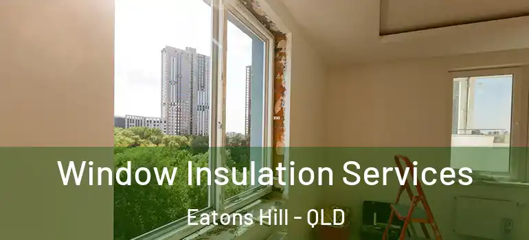  Window Insulation Services Eatons Hill - QLD